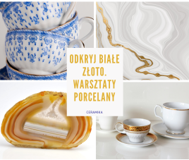 ODKRYJ BIAŁE ZŁOTO - Warsztaty porcelany